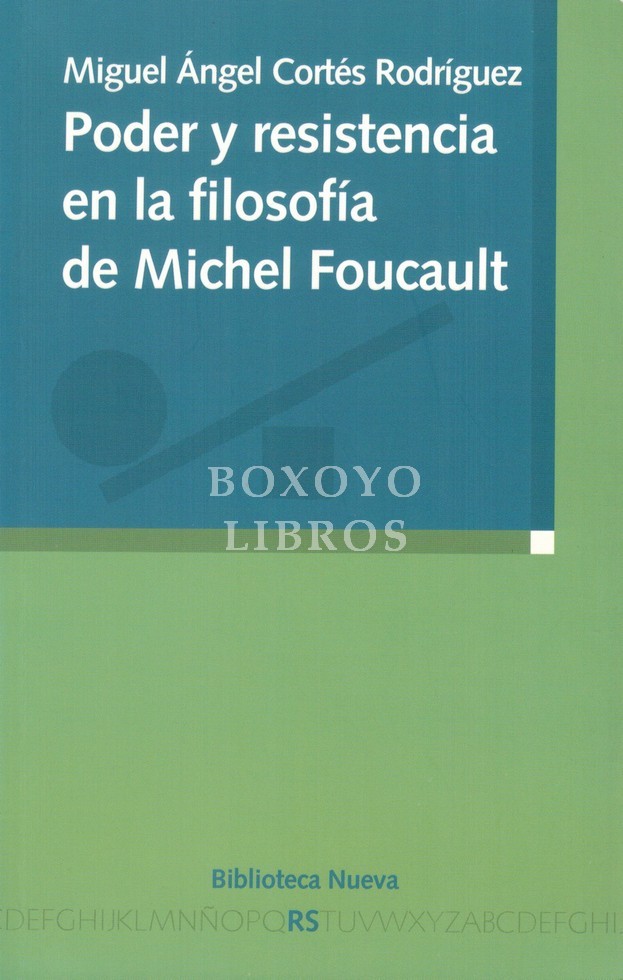 Poder y resistencia en la filosofía de Michel Foucault