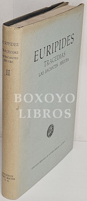 Tragedias. Tomo II: Las Bacantes/ Hécuba. Texto revisado y traducido por Antonio Tovar