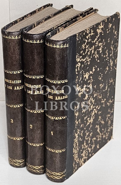 Historia de la dominacion de los arabes en España, sacada de varios manuscritos y memorias arabigas, por el Dr. D.../, del Gremio y Claustro de la Universidad de Alcalá...Tomos I, II y III
