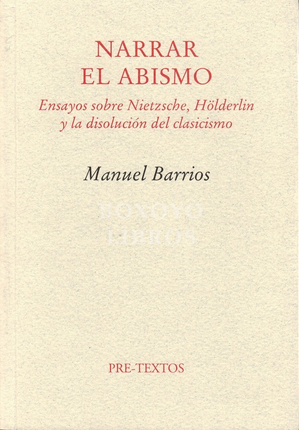 Narrar el abismo. Ensayos sobre Nietzsche, Hölderlin y la disolución del clasicismo