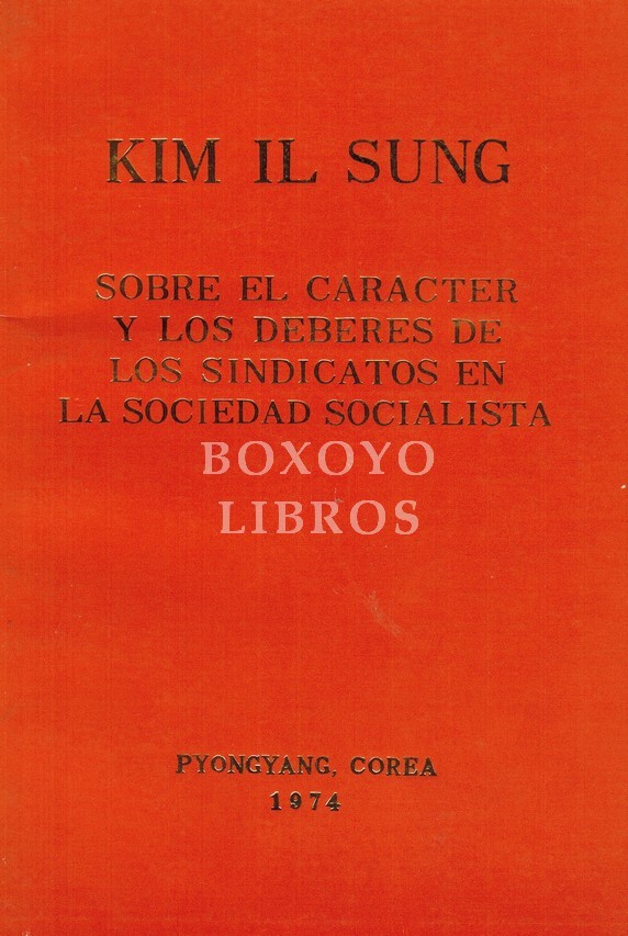 Sobre el carácter y los deberes de los sindicatos en la sociedad socialista. Discurso pronunciado en el V Congreso de la Federación General de Sindicatos de Corea. 14 de diciembre de 1971