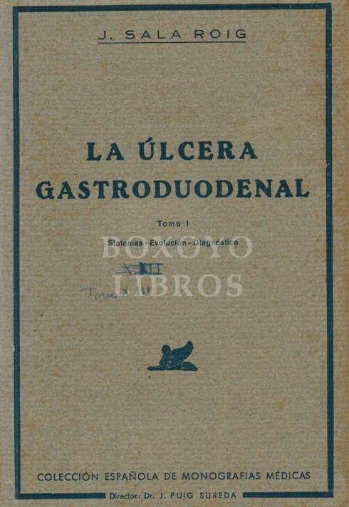 La úlcera gastroduodenal. Tomo I. Síntomas-Evolución-Diagnóstico. Tomo II. Etiopatogenia-Tratamiento