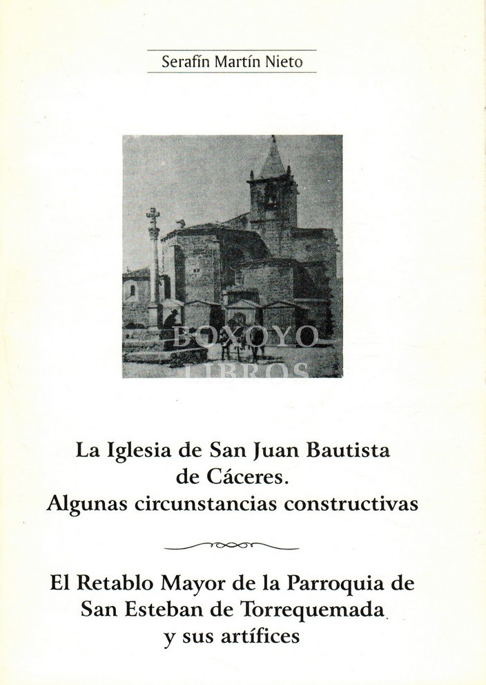 La iglesia de San Juan Bautista de Cáceres. Algunas circunstancias constructivas / El retablo mayor de la Parroquia de San Esteban de Torrequemada