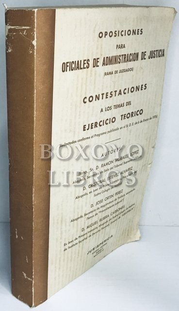 Oposiciones para oficiales de administración de justicia (Rama de juzgados). Contestaciones a los temas del ejercicio teórico (Redactadas conforme al Programa publicado en el B.O.E. de 6 de enero de 1976)