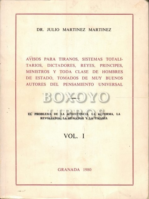 Avisos para tiranos, sistemas totalitarios, dictadores, reyes, príncipes, ministros y toda clase de hombres de estado, tomados de muy buenos autores del pensamiento universal. El problema de la resistencia, la reforma, la revolución, la reacción y la tira